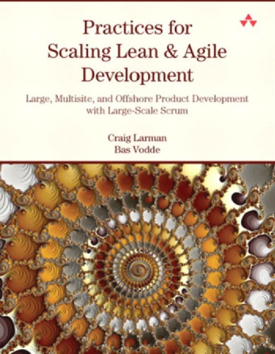 Practices for Scaling Lean & Agile Development: Large, Multisite, and Offshore Product Development with Large-Scale Scrum