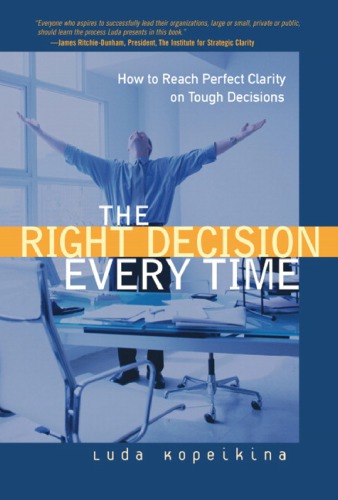 The right decision every time: how to reach perfect clarity on tough decisions
