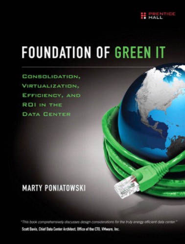 Foundation of green IT: consolidation, virtualization, efficiency, and ROI in the data canter