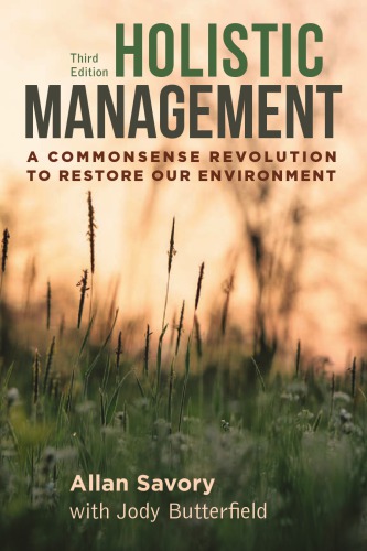 Holistic management: a commonsense revolution to restore our environment