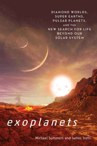Exoplanets: diamond worlds, super earths, pulsar planets, and the new search for life beyond our solar system