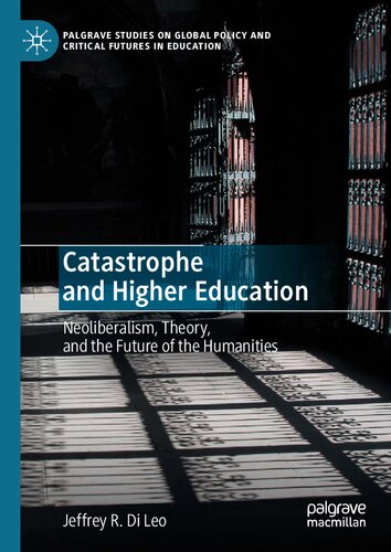 Catastrophe and Higher Education: Neoliberalism, Theory, and the Future of the Humanities