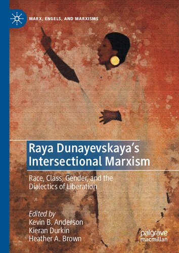 Raya Dunayevskaya's Intersectional Marxism: Race, Class, Gender, and the Dialectics of Liberation