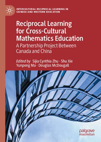 Reciprocal Learning for Cross-Cultural Mathematics Education: A Partnership Project Between Canada and China
