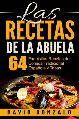 Las Recetas de la Abuela: 64 Exquisitas Recetas de Comida Española Tradicional y Tapas (recetas, recetas alcalinas, recetas vegetarianas, cocina, cocina casera, cocina sencilla) (Spanish Edition)
