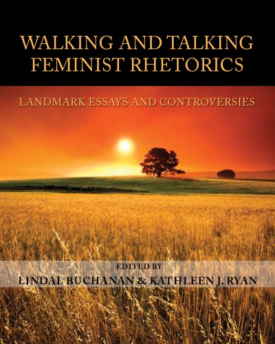 Walking and talking feminist rhetorics: landmark essays and controversies