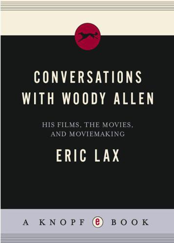 Conversations with Woody Allen His Films, the Movies, and Moviemaking