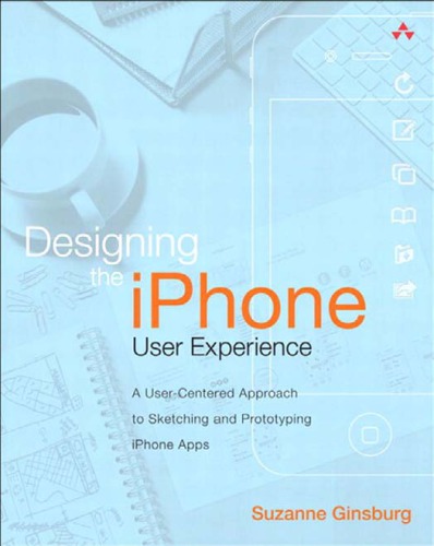 Designing the iPhone user experience: a user-centered approach to sketching and prototyping iPhone apps