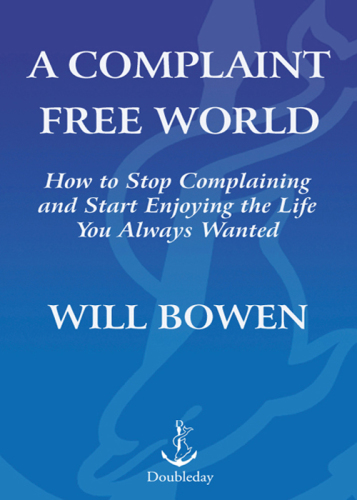 A Complaint Free World: How to Stop Complaining and Start Enjoying the Life You Always Wanted