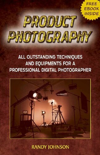 Product Photography: All Outstanding Techniques and Equipments For a professional Digital photographer with a FREE EBOOK INSIDE