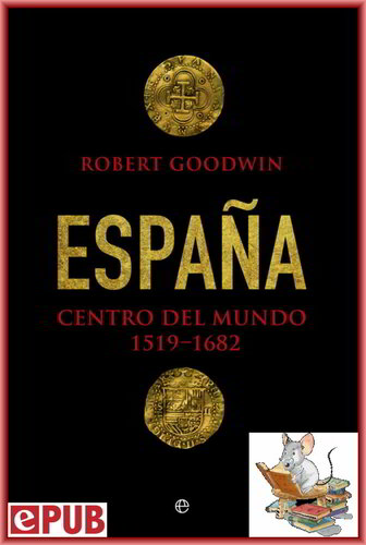 España, centro del mundo (Historia) (Spanish Edition)