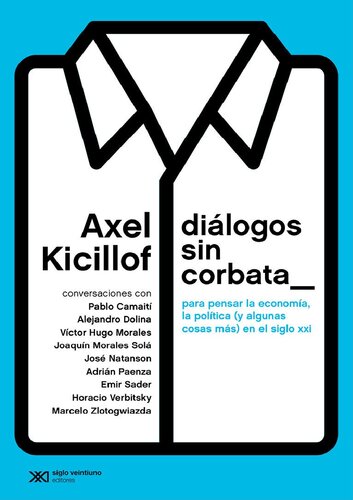 Diálogos sin corbata: Para pensar la economía, la política (y algunas cosas más) en el siglo XXI (Singular) (Spanish Edition)