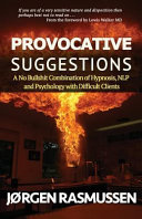 Provocative Suggestions: A No Bullshit Combination of Hypnosis, NLP and Psychology with Difficult Clients