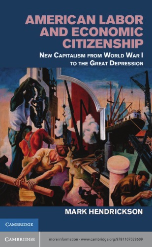 American Labor and Economic Citizenship: New Capitalism from World War I to the Great Depression