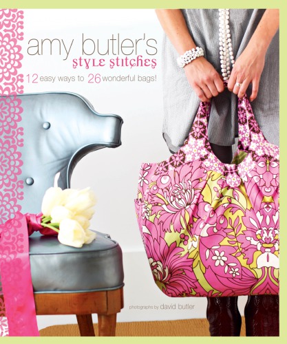 Amy Butler's Style Stitches: 12 Easy Ways to 26 Wonderful Bags