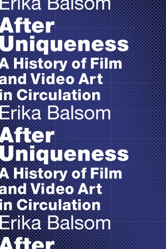 After Uniqueness: A History of Film and Video Art in Circulation
