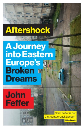 Aftershock: A Journey into Eastern Europe’s Broken Dreams