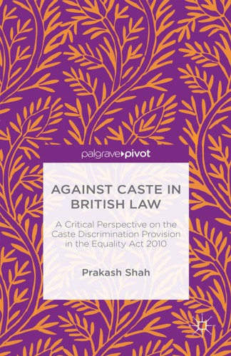 Against Caste in British law: A Critical Perspective on the Caste Discrimination Provision in the Equality Act 2010