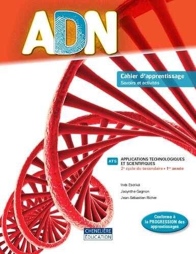ADN. Applications technologiques et scientifiques 2e cycle du secondaire – 1re année. Cahier d'apprentissage, savoirs et activités