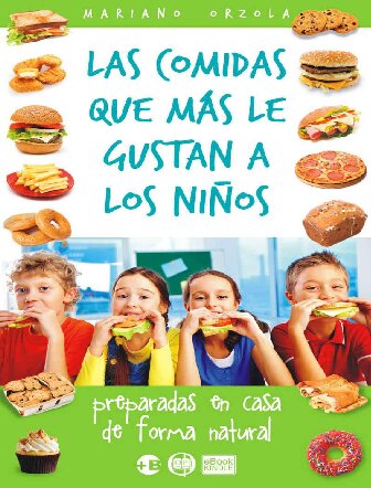 LAS COMIDAS QUE MÁS LE GUSTAN A LOS NIÑOS: Preparadas en casa de forma natural (Colección Más Bienestar) (Spanish Edition)