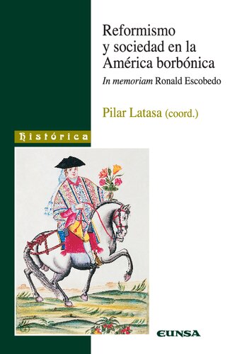Reformismo y sociedad en la América borbónica In Memoriam Ronald Escobedo