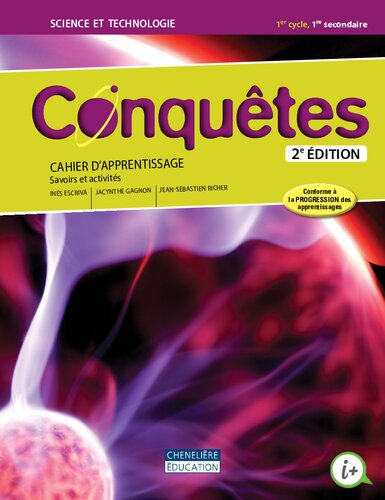 Conquêtes : science et technologie : 1er cycle, 1 re secondaire Cahier d’apprentissage