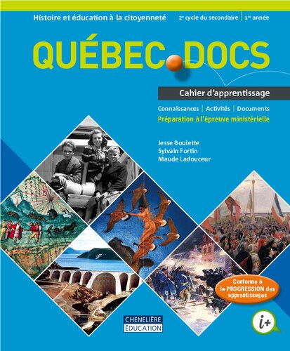 Québec. Docs : histoire et éducation à la citoyenneté, 2e cycle du secondaire : 1re année. Cahier d’apprentissage – Connaissances, activités, documents et préparation à l’épreuve ministérielle
