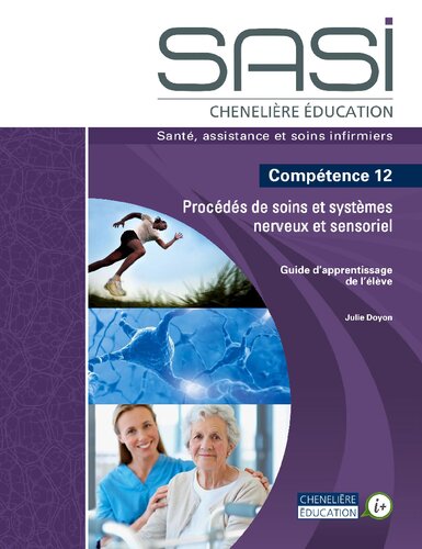SASI Chenelière éducation : santé, assistance et soins infirmiers. Compétence 12 Procédés de soins et systèmes nerveux et sensoriel. Guide d'apprentissage de l'élève.