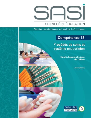 SASI Chenelière éducation : santé, assistance et soins infirmiers. Compétence 13 Procédés de soins et système endocrinien. Guide d'apprentissage de l'élève.