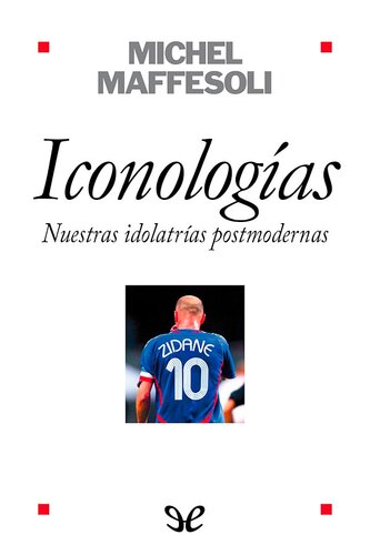 Iconologias. Nuestras idolatrias postmodernas