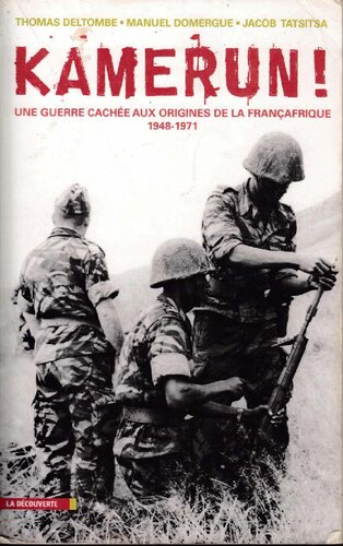 Kamerun! Une guerre cachée aux origines de la Françafrique (1948-1971)