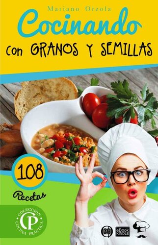 COCINANDO CON GRANOS Y SEMILLAS: 108 Recetas (Colección Cocina Práctica - Edición Plus) (Spanish Edition)