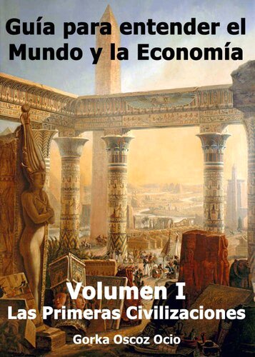Guía para entender el mundo y la Economía: Volumen I - Las Primeras Civilizaciones
