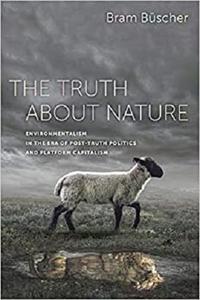 The Truth about Nature: Environmentalism in the Era of Post-Truth Politics and Platform Capitalism