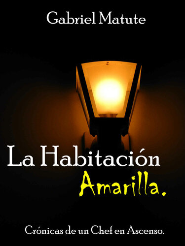 La Habitación Amarilla: Crónica de un chef en ascenso (Spanish Edition)