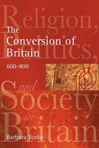 The Conversion of Britain: Religion, Politics and Society in Britain c. 600-800