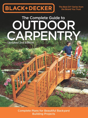 Black & Decker the Complete Guide to Outdoor Carpentry, Updated 2nd Edition: Complete Plans for Beautiful Backyard Building Projects