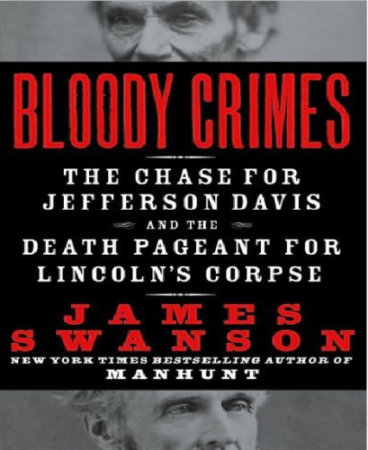 Bloody crimes: the chase for Jefferson Davis and the death pageant for Lincoln's corpse