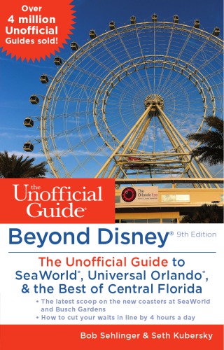 Beyond Disney: The Unofficial Guide to SeaWorld, Universal Orlando, & the Best of Central Florida
