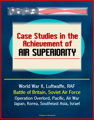 Case Studies in the Achievement of Air Superiority