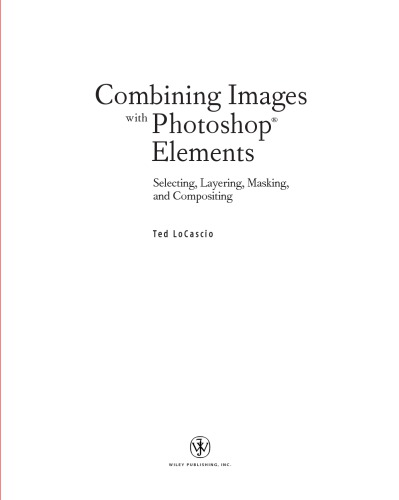 Combining Images with Photoshop Elements: Selecting, Layering, Masking, and Compositing [With CDROM]
