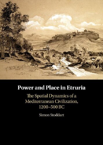 Power and Place in Etruria, Volume 1: The Spatial Dynamics of a Mediterranean Civilization, 1200–500 BC