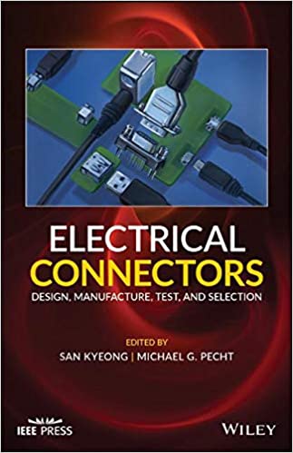 Electrical Connectors: Design, Manufacture, Test, and Selection
