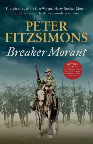 Breaker Morant: The Epic Story of the Boer War and Harry 'Breaker' Morant - Drover, Horseman, Bush Poet - Murderer or Hero?