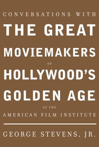 Conversations with the Great Moviemakers of Hollywood's Golden Age: At the American Film Institute