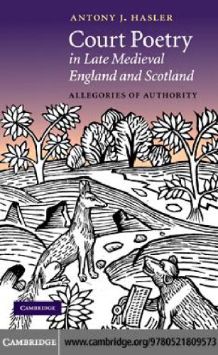 Court Poetry in Late Medieval England and Scotland: Allegories of Authority
