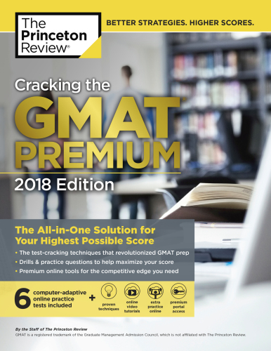 Cracking the GMAT Premium Edition with 6 Computer-Adaptive Practice Tests, 2018