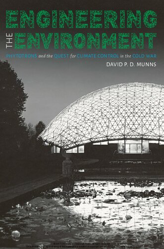 Engineering the Environment: Phyototrons and the Question for Climate Control in the Cold War