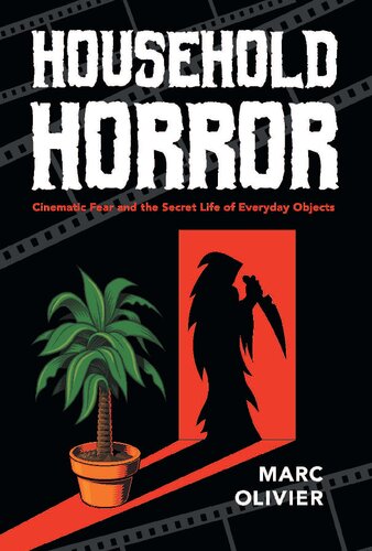 Household Horror: Cinematic Fear and the Secret Life of Everyday Objects