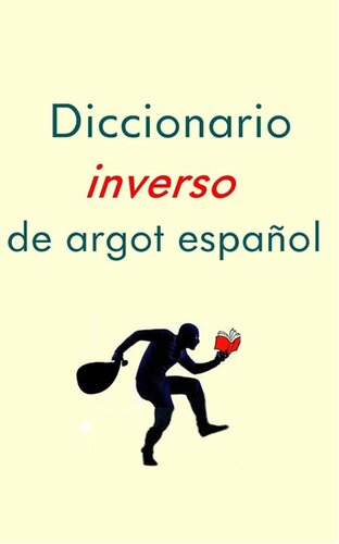 Diccionario Inverso de Argot Español (Spanish Edition)